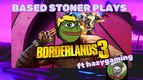 Based gaming with the based stoner | borderlands 3 shenanigans with hazygaming |