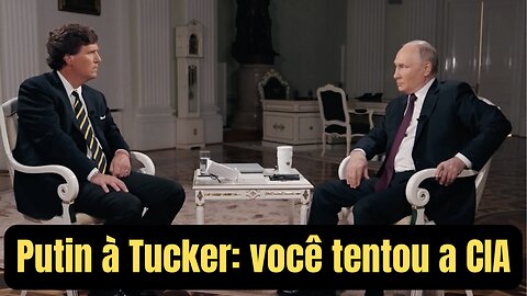 Putin à Tucker: você tentou a CIA