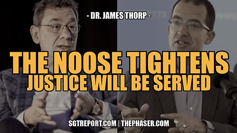 THE NOOSE TIGHTENS | JUSTICE WILL BE SERVED | DR. JAMES THORP