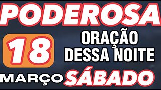 Poderosa oração dessa NOITE SÁBADO 18 de MARÇO 🙏🙌❤️