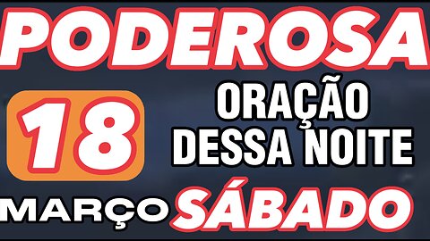 Poderosa oração dessa NOITE SÁBADO 18 de MARÇO 🙏🙌❤️