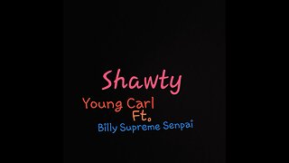 Shawty-Young Carl/Billy Supreme Senpai