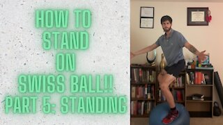 LEARN HOW TO STAND ON SWISS BALL (PT:5/5 - STANDING)