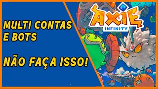 Multi contas e bots em Axie Infinity - NÃO FAÇA ISSO!