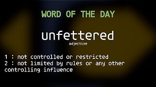 Word Of The Day 118 'unfettered'