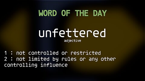 Word Of The Day 118 'unfettered'