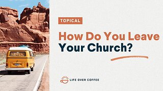 How Do You Leave Your Church?