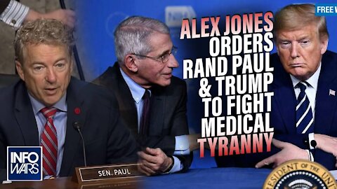 Alex Jones Orders Rand Paul and Donald Trump to Fight Fauci's Medical Tyranny Takeover