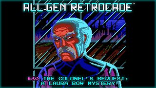 All-Gen Retrocade Ep.30: THE COLONEL'S BEQUEST: A LAURA BOW MYSTERY