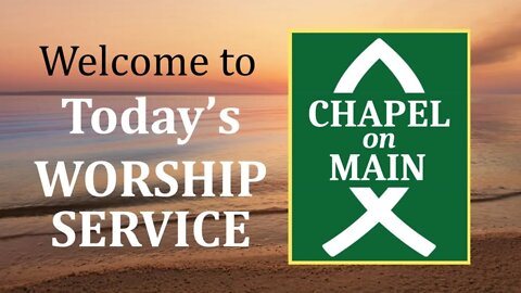'Chapel On Main' Sunday Service on July 3rd 2022