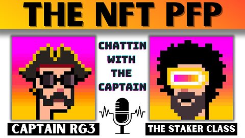 The NFT PFP! The Staker Class - Chattin with the Captain RG3