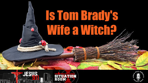 12 Oct 22, Jesus 911: Is Tom Brady's Wife a Witch?