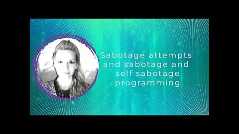 Sabotage attempts and sabotage and self sabotage programming