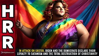 Attack on Easter, Biden & Dems declare their loyalty to SATANISM & the Destruction of Christianity