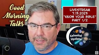 Good Morning Talk on July 13, 2023 - "Know Your Bible" Part 2/2 - Biblically Celestial Update!