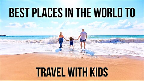 Best Places to Travel with Kids