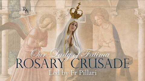 Monday, 13th May 2024 - Our Lady of Fatima Rosary Crusade