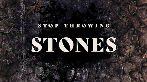 Stop Throwing Stones