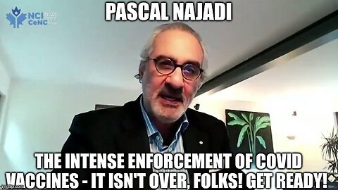 Pascal Najadi: The Intense Enforcement of Covid Vaccines - It Isn't Over, Folks! Get Ready! (Video)