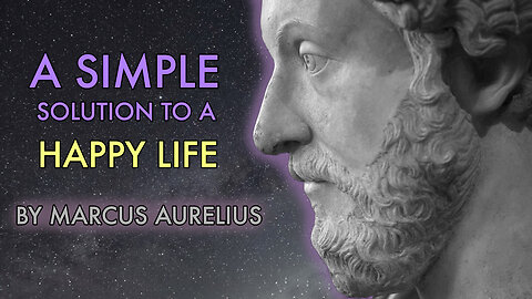 A Simple solution to a happy life:Marcus Aurelius' Wisdom