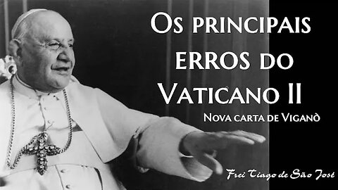 Viganò revela os principais erros do "Concílio Vaticano II" - Frei Tiago de São José