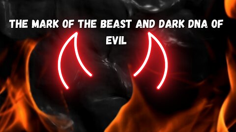 The Mark of the Beast and Dark DNA of Evil