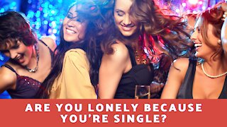 Are You Lonely Because You're Single?