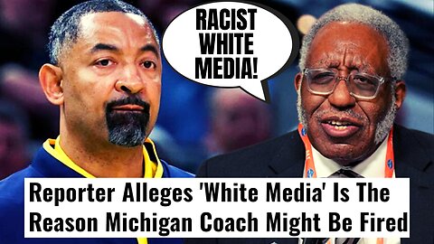 Woke Reporter Gets DESTROYED For Saying "White Media" is The Reason Michigan Might Fire Juwan Howard