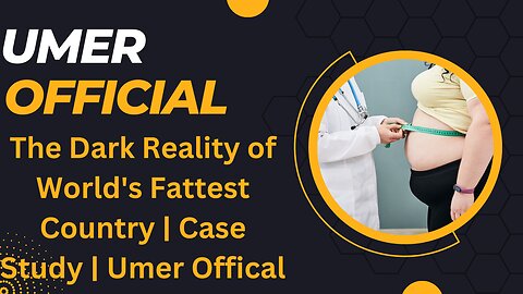 The Dark Reality of World's Fattest Country | Case Study | Umer Offical