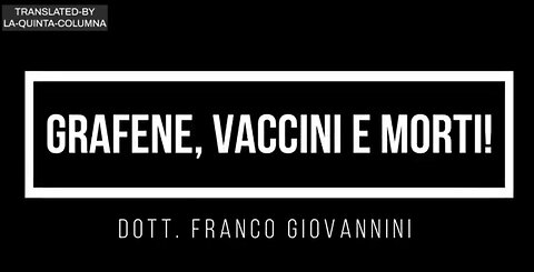 Dr. Franco Giovannini - GRAFENO, VACUNAS Y MUERTOS ｜ colaboración de La Quinta Columna