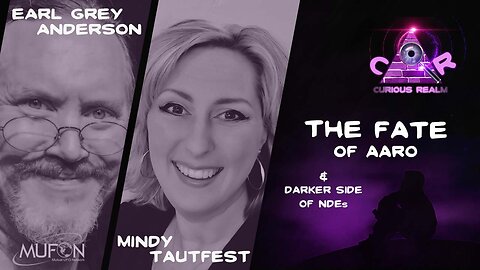 CR Ep 113: The Fate of AARO w Earl Grey Anderson and Darker Side of NDEs w Mindy Tautfest