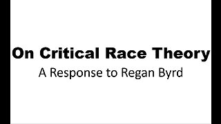 On Critical Race Theory - A Response to Regan Byrd