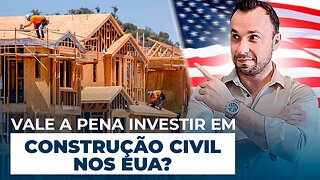 Vale a pena investir em construção civil nos Estados Unidos