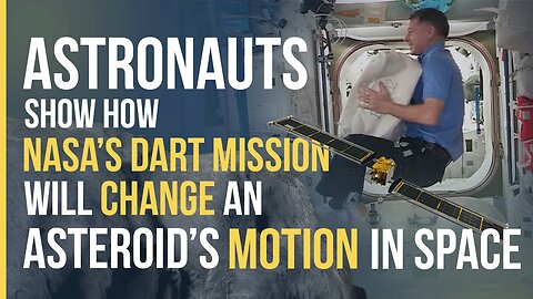 Astronauts Show How NASA's DART Mission Will Change an Asteroid's Motion in Space
