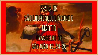 Evangelho da Festa de São Lourenço, Diácono e Mártir Jo 12, 24-26