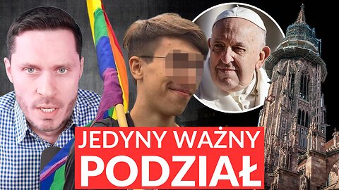 Czy PAPIEŻ jest KATOLIKIEM? Jedyny Ważny PODZIAŁ, MĘSKOŚĆ Marksisty i inne Sprawki Okiem Katolika