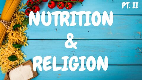 Nutrition and Religion Part II