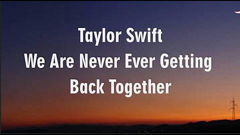 Taylor Swift - We Are Never Ever Getting Back Together (Lyrics) - I remember when we broke up the