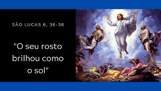 Mt 17, 1-9 | "O seu rosto brilhou como o sol"