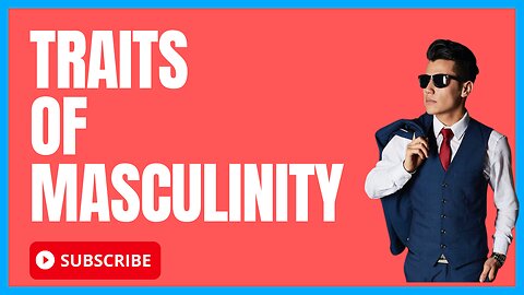 What Are Masculinity Traits & Characteristics?