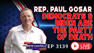 Rep. Paul Gosar “Democrats And Biden Are The Party Of DEATH” | EP 3139-8AM