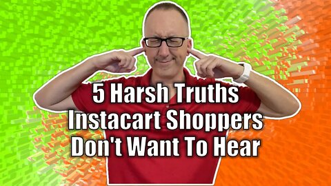 5 Harsh Truths Every Instacart Shopper Should Hear