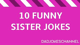 10 FUNNY JOKES ABOUT SISTERS