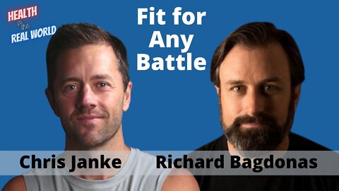 Fit For Any Battle with Richard Bagdonas - Health in the Real World with Chris Janke