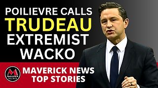Trudeau & Poilievre Clash Over "Wacko" Policies | Maverick News Top Stories