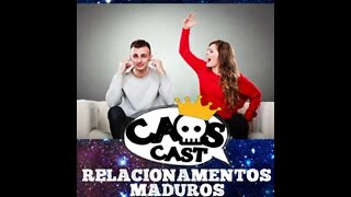 CaosCast 10 - Relacionamentos Maduros