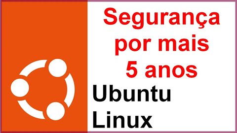 Seu Ubuntu SEGURO por MAIS 5 ANOS. Atualizações GRATUITAS. Quer usar o seu Ubuntu por mais tempo?