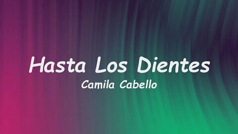 Camila Cabello - Hasta Los Dientes (Lyrics)