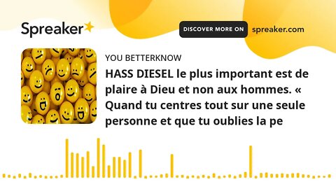 HASS DIESEL le plus important est de plaire à Dieu et non aux hommes. « Quand tu centres tout sur un