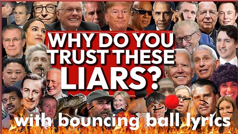 Why Do You Trust These Liars? With bouncing ball lyrics